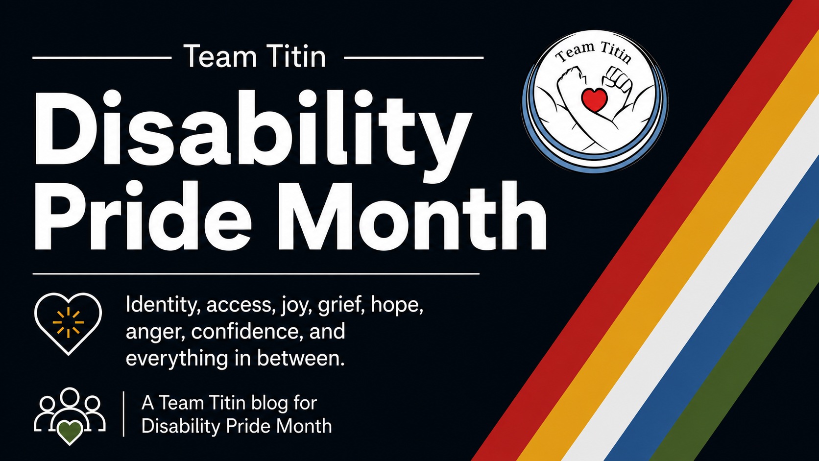 Disability Pride Month graphic with black background and rainbow stripes with Team Titin logo